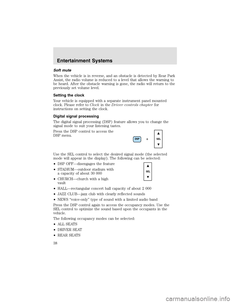 LINCOLN AVIATOR 2003 Owners Manual Soft mute
When the vehicle is in reverse, and an obstacle is detected by Rear Park
Assist, the radio volume is reduced to a level that allows the warning to
be heard. After the obstacle warning is gon LINCOLN AVIATOR 2003 Owners Manual Soft mute
When the vehicle is in reverse, and an obstacle is detected by Rear Park
Assist, the radio volume is reduced to a level that allows the warning to
be heard. After the obstacle warning is gon