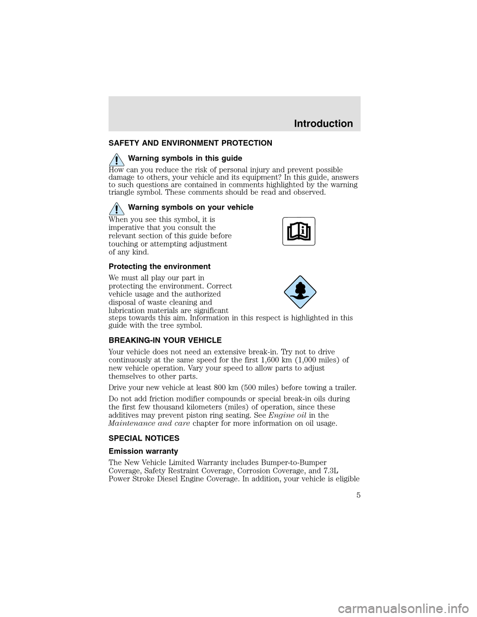 LINCOLN AVIATOR 2003  Owners Manual SAFETY AND ENVIRONMENT PROTECTION
Warning symbols in this guide
How can you reduce the risk of personal injury and prevent possible
damage to others, your vehicle and its equipment? In this guide, ans