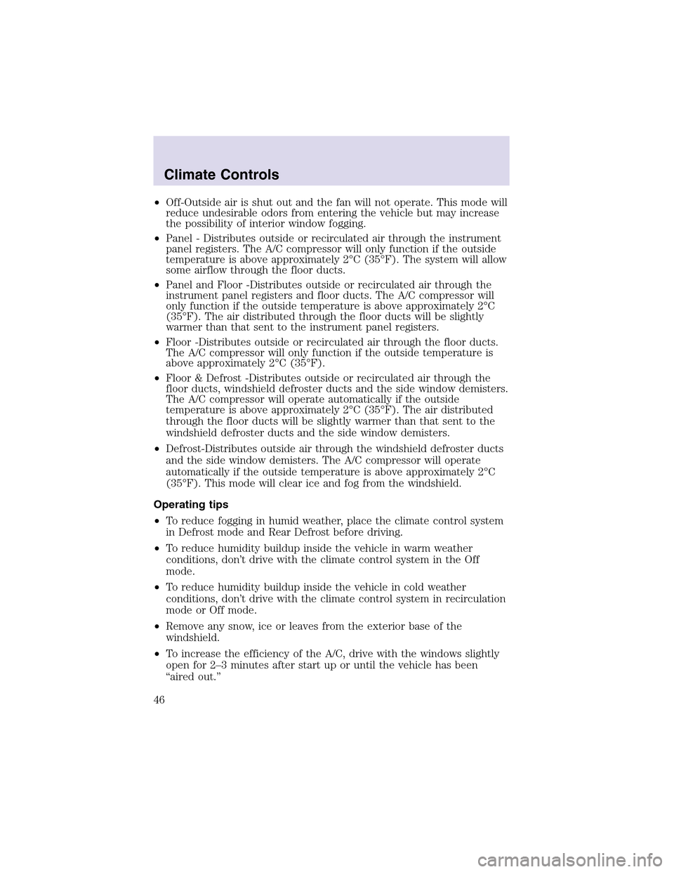 LINCOLN AVIATOR 2003 Service Manual •Off-Outside air is shut out and the fan will not operate. This mode will
reduce undesirable odors from entering the vehicle but may increase
the possibility of interior window fogging.
•Panel - D LINCOLN AVIATOR 2003 Service Manual •Off-Outside air is shut out and the fan will not operate. This mode will
reduce undesirable odors from entering the vehicle but may increase
the possibility of interior window fogging.
•Panel - D