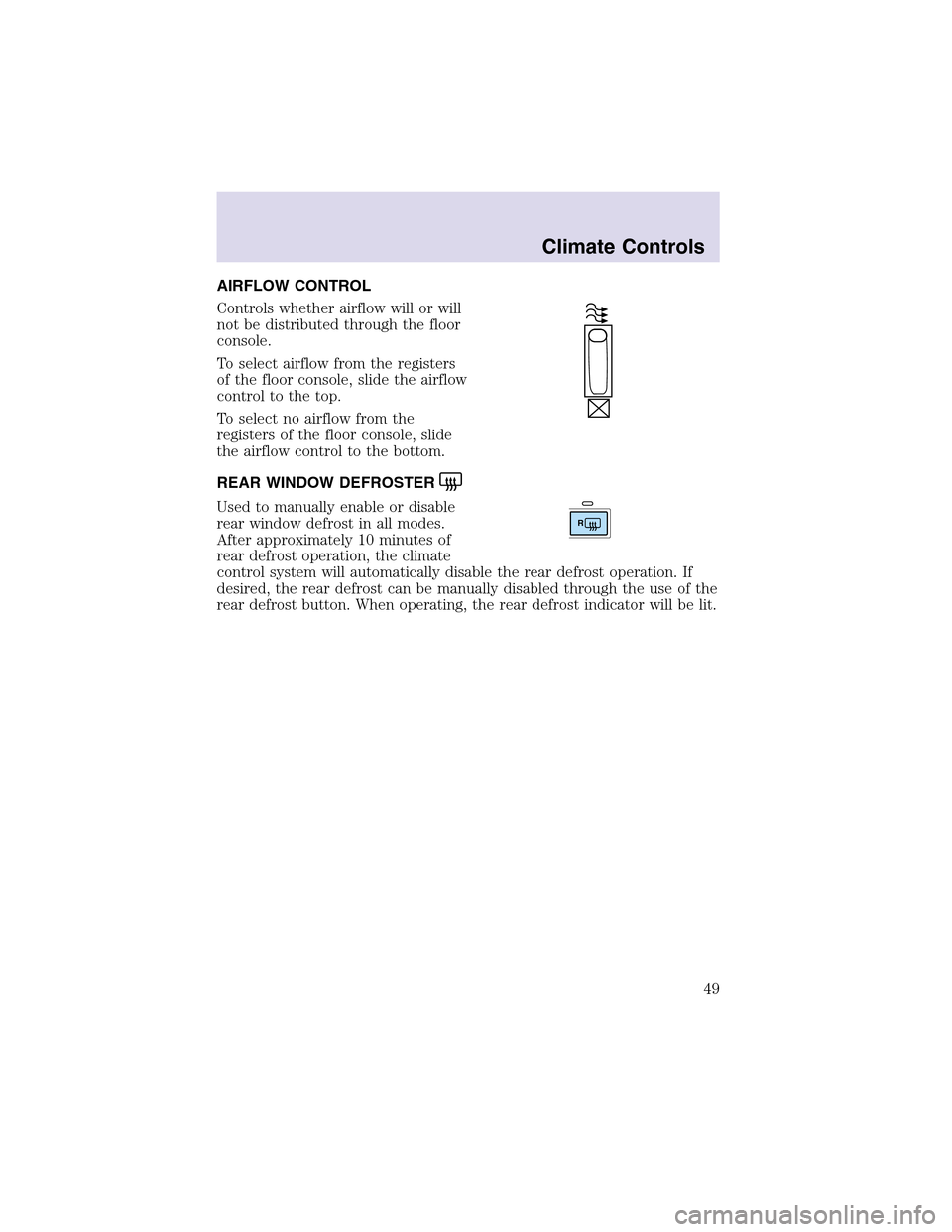 LINCOLN AVIATOR 2003 Service Manual AIRFLOW CONTROL
Controls whether airflow will or will
not be distributed through the floor
console.
To select airflow from the registers
of the floor console, slide the airflow
control to the top.
To 