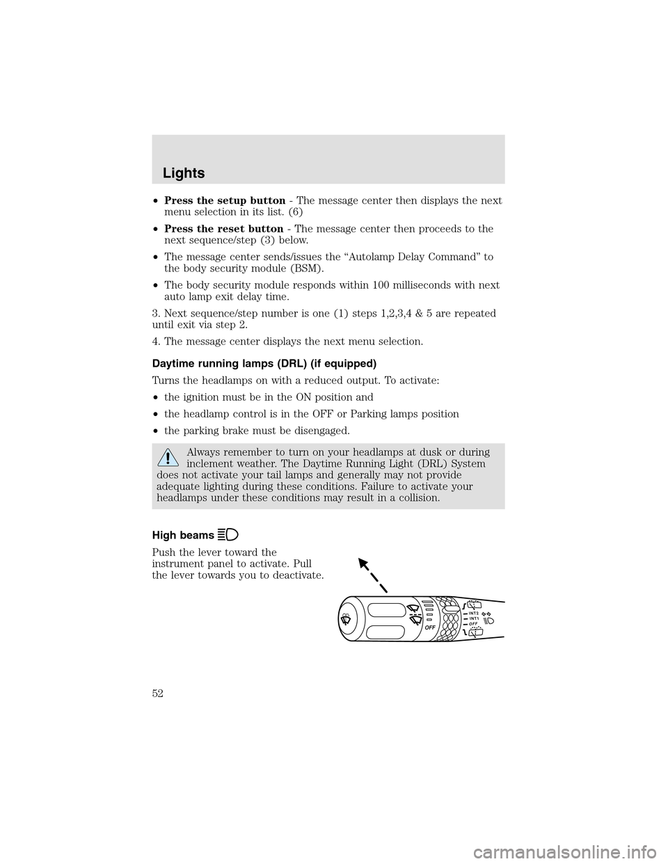 LINCOLN AVIATOR 2003 Workshop Manual •Press the setup button- The message center then displays the next
menu selection in its list. (6)
•Press the reset button- The message center then proceeds to the
next sequence/step(3) below.
• LINCOLN AVIATOR 2003 Workshop Manual •Press the setup button- The message center then displays the next
menu selection in its list. (6)
•Press the reset button- The message center then proceeds to the
next sequence/step(3) below.
•