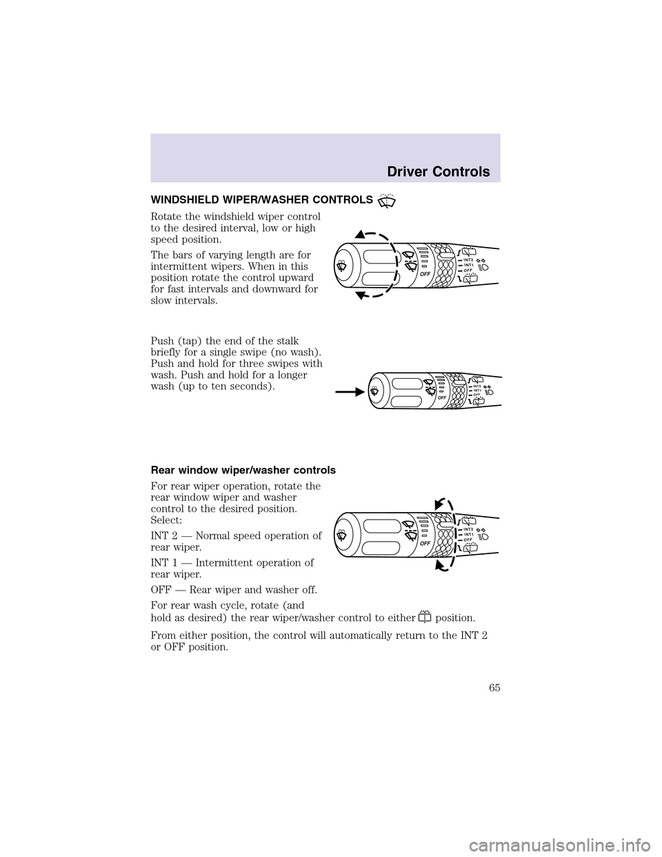 LINCOLN AVIATOR 2003 Repair Manual WINDSHIELD WIPER/WASHER CONTROLS
Rotate the windshield wiper control
to the desired interval, low or high
speed position.
The bars of varying length are for
intermittent wipers. When in this
position 