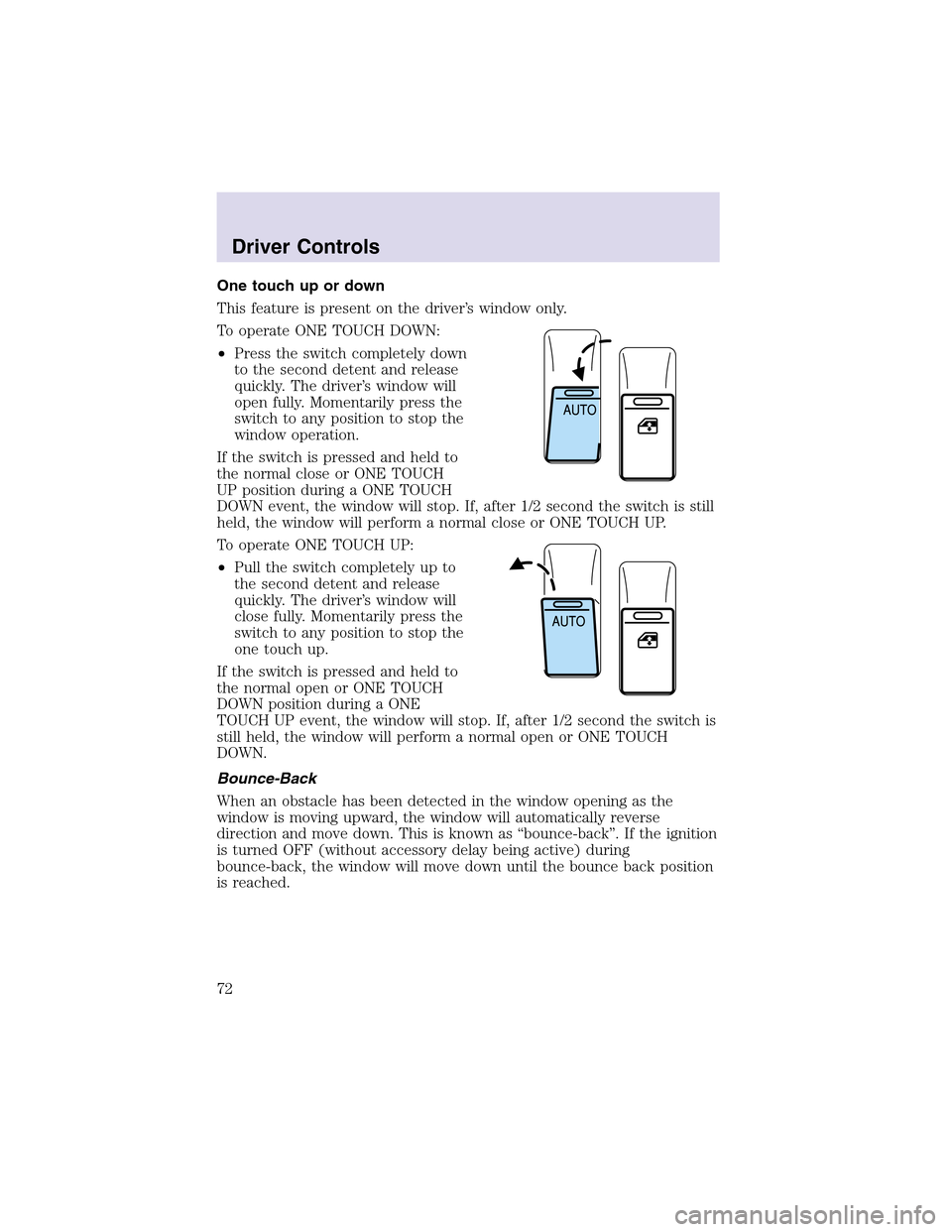 LINCOLN AVIATOR 2003 Manual PDF One touch up or down
This feature is present on the driver’s window only.
To operate ONE TOUCH DOWN:
•Press the switch completely down
to the second detent and release
quickly. The driver’s wind