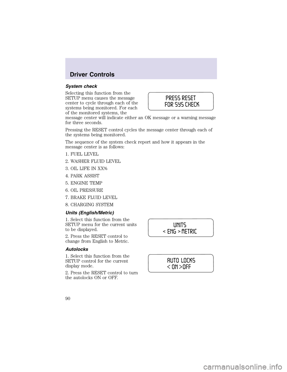 LINCOLN AVIATOR 2003 Owners Guide System check
Selecting this function from the
SETUP menu causes the message
center to cycle through each of the
systems being monitored. For each
of the monitored systems, the
message center will indi