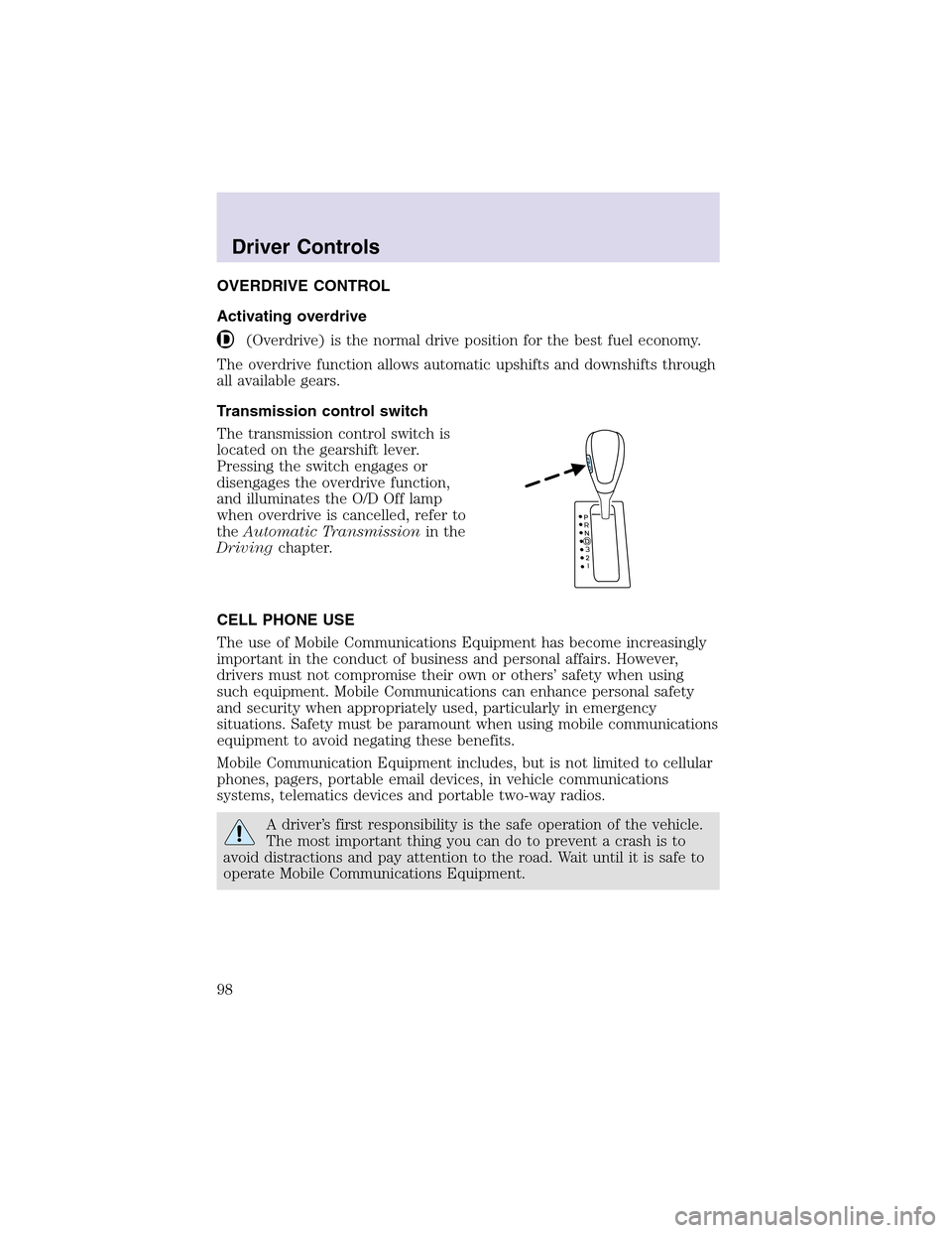 LINCOLN AVIATOR 2003  Owners Manual OVERDRIVE CONTROL
Activating overdrive
(Overdrive) is the normal drive position for the best fuel economy.
The overdrive function allows automatic upshifts and downshifts through
all available gears.
