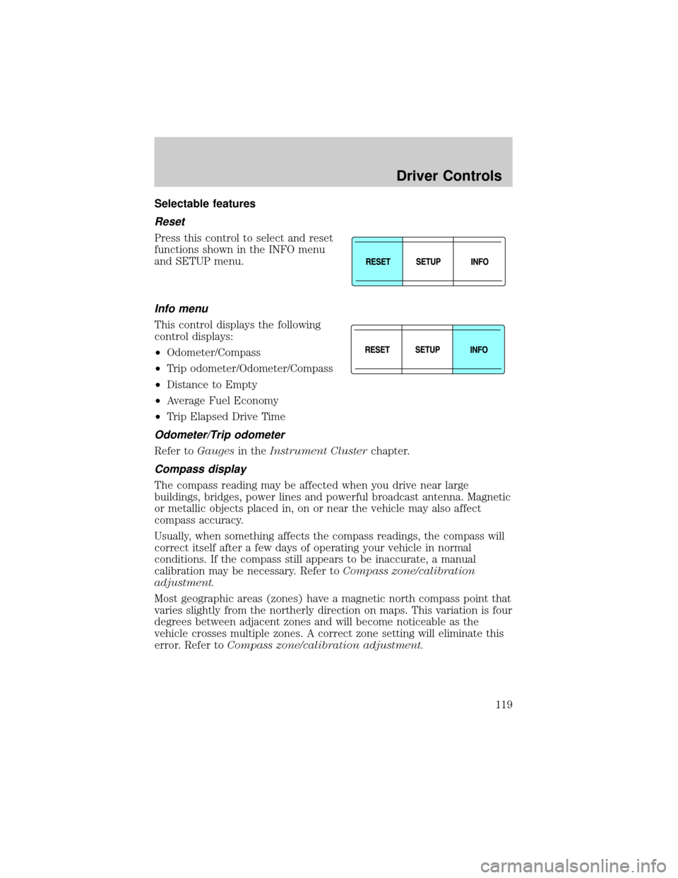 LINCOLN AVIATOR 2004  Owners Manual Selectable features
Reset
Press this control to select and reset
functions shown in the INFO menu
and SETUP menu.
Info menu
This control displays the following
control displays:
²Odometer/Compass
²T