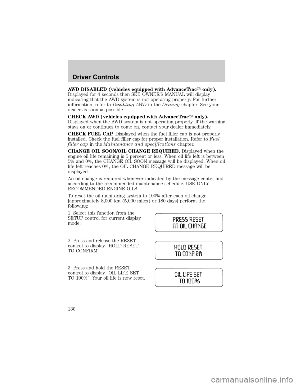 LINCOLN AVIATOR 2004 Owners Manual AWD DISABLED (vehicles equipped with AdvanceTracyonly).
Displayed for 4 seconds then SEE OWNERS MANUAL will display
indicating that the AWD system is not operating properly. For further
information, LINCOLN AVIATOR 2004 Owners Manual AWD DISABLED (vehicles equipped with AdvanceTracyonly).
Displayed for 4 seconds then SEE OWNERS MANUAL will display
indicating that the AWD system is not operating properly. For further
information,