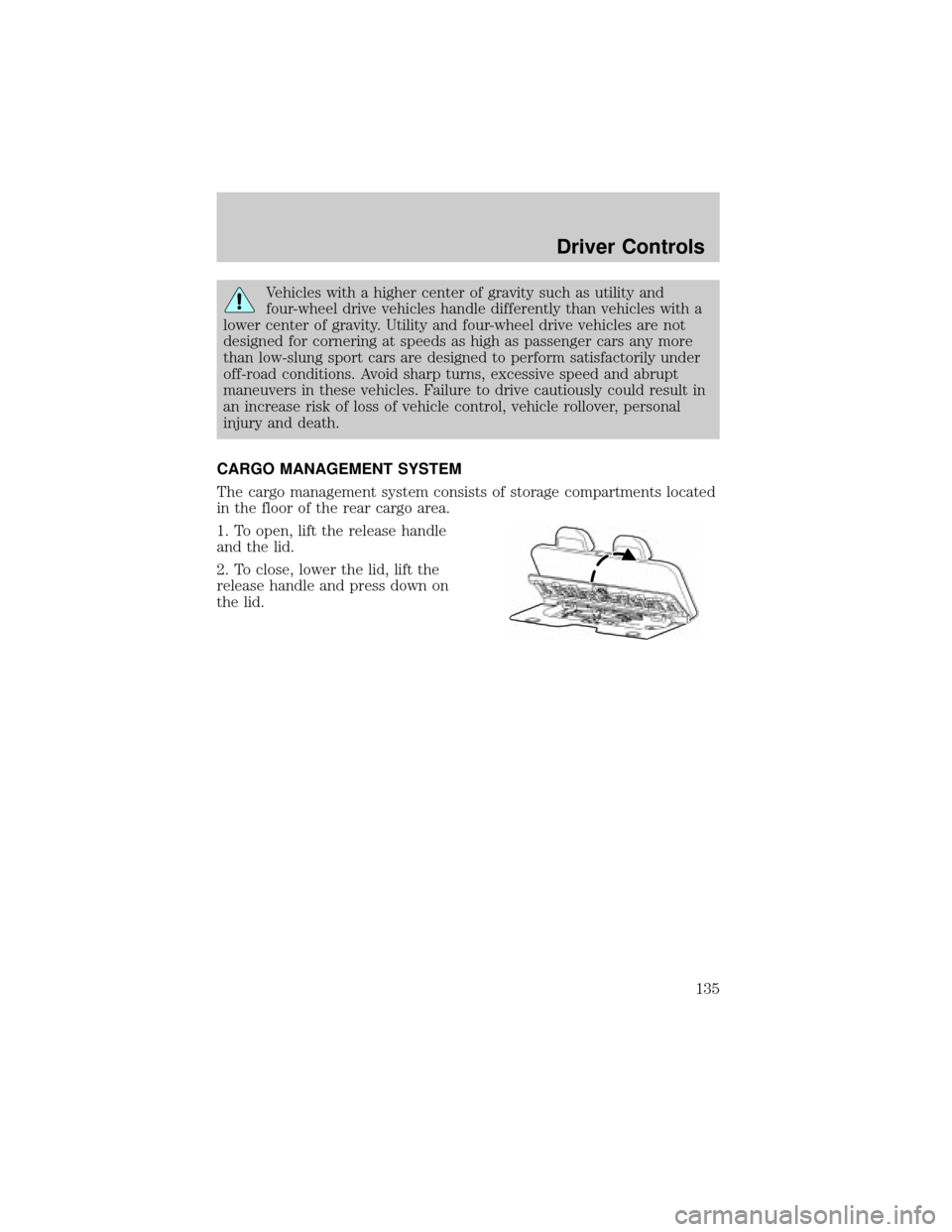 LINCOLN AVIATOR 2004 Owners Manual Vehicles with a higher center of gravity such as utility and
four-wheel drive vehicles handle differently than vehicles with a
lower center of gravity. Utility and four-wheel drive vehicles are not
de LINCOLN AVIATOR 2004 Owners Manual Vehicles with a higher center of gravity such as utility and
four-wheel drive vehicles handle differently than vehicles with a
lower center of gravity. Utility and four-wheel drive vehicles are not
de