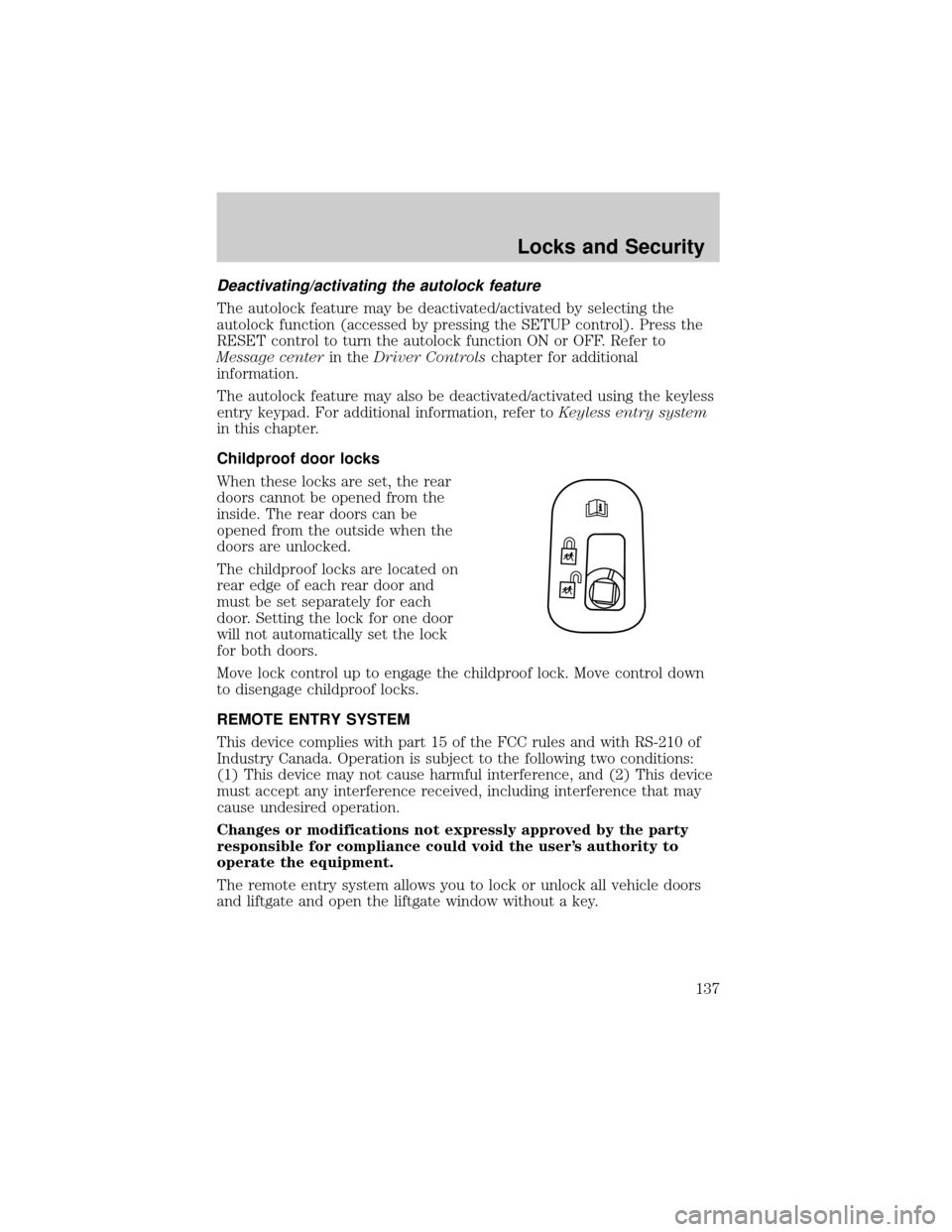 LINCOLN AVIATOR 2004 Owners Manual Deactivating/activating the autolock feature
The autolock feature may be deactivated/activated by selecting the
autolock function (accessed by pressing the SETUP control). Press the
RESET control to t LINCOLN AVIATOR 2004 Owners Manual Deactivating/activating the autolock feature
The autolock feature may be deactivated/activated by selecting the
autolock function (accessed by pressing the SETUP control). Press the
RESET control to t