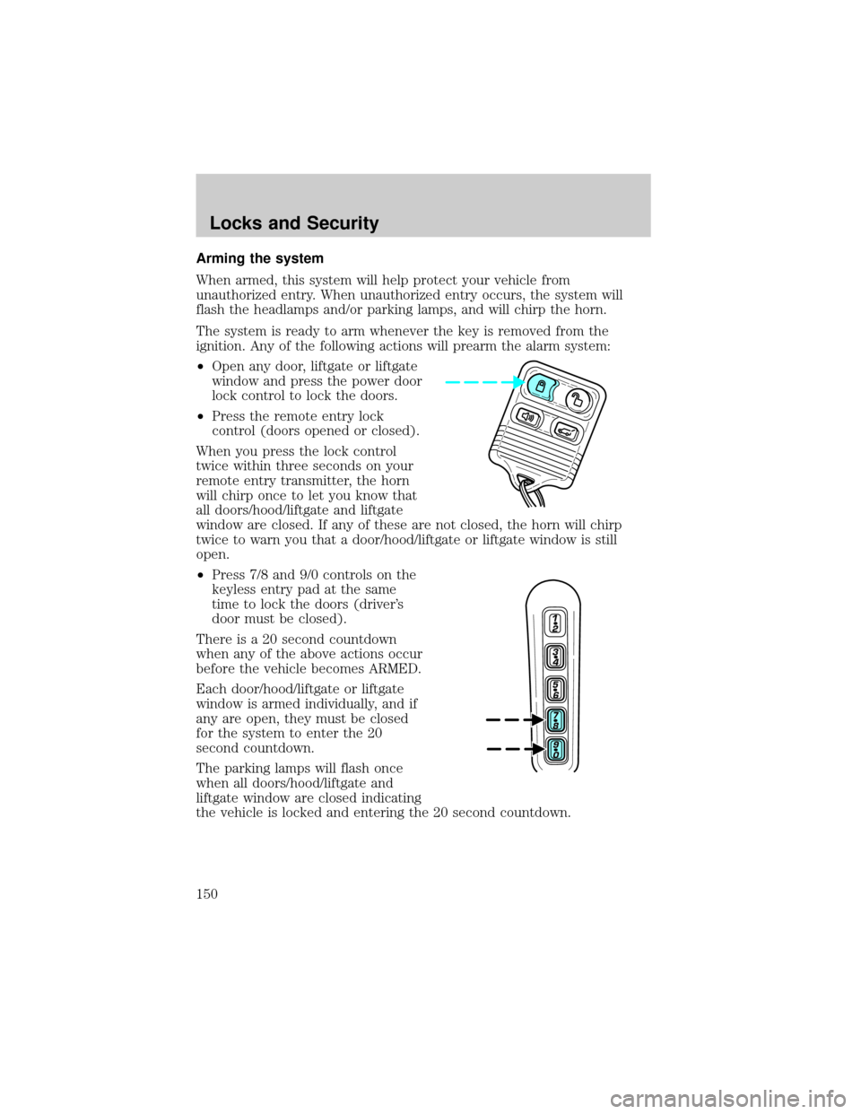 LINCOLN AVIATOR 2004  Owners Manual Arming the system
When armed, this system will help protect your vehicle from
unauthorized entry. When unauthorized entry occurs, the system will
flash the headlamps and/or parking lamps, and will chi