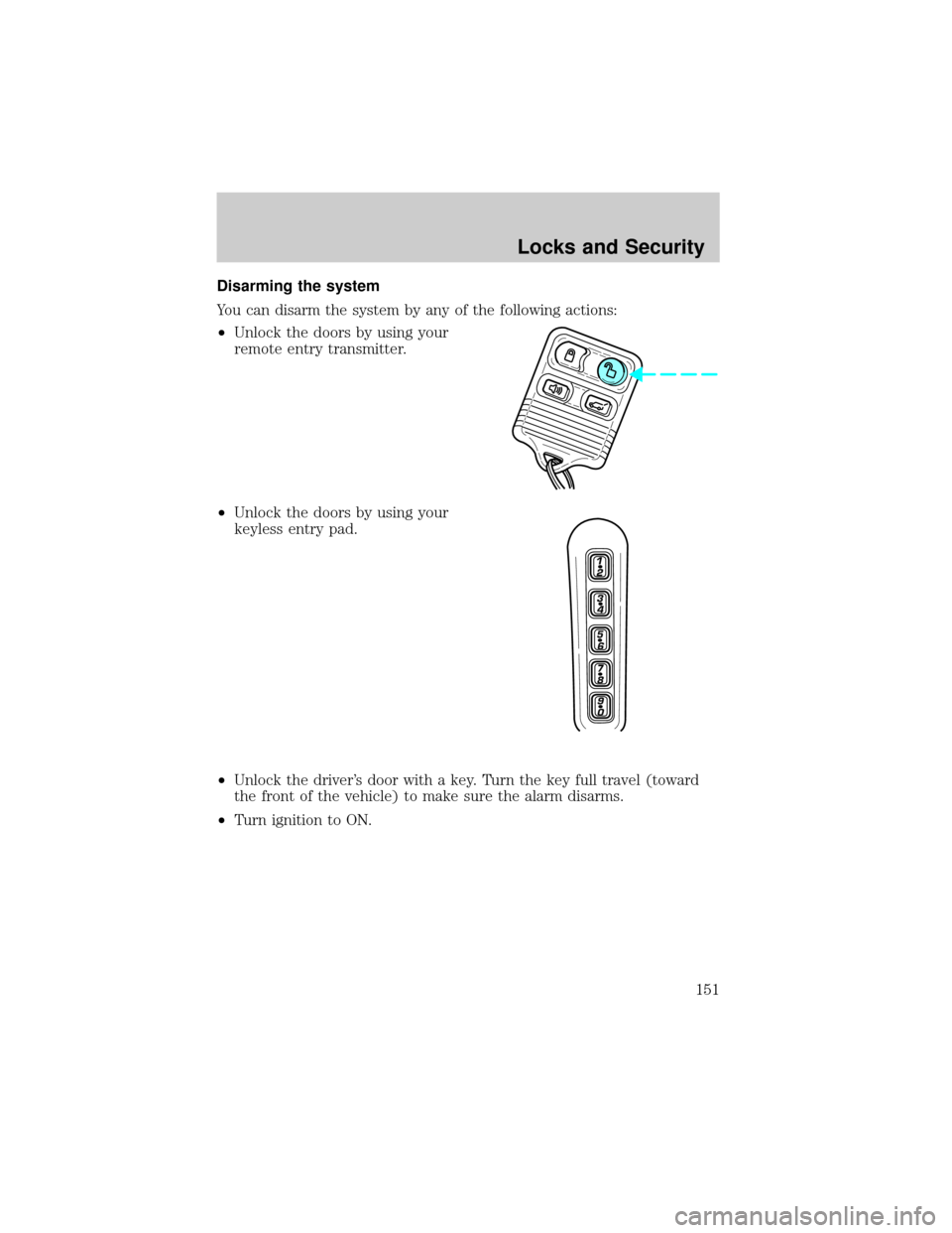 LINCOLN AVIATOR 2004 Owners Manual Disarming the system
You can disarm the system by any of the following actions:
²Unlock the doors by using your
remote entry transmitter.
²Unlock the doors by using your
keyless entry pad.
²Unlock LINCOLN AVIATOR 2004 Owners Manual Disarming the system
You can disarm the system by any of the following actions:
²Unlock the doors by using your
remote entry transmitter.
²Unlock the doors by using your
keyless entry pad.
²Unlock