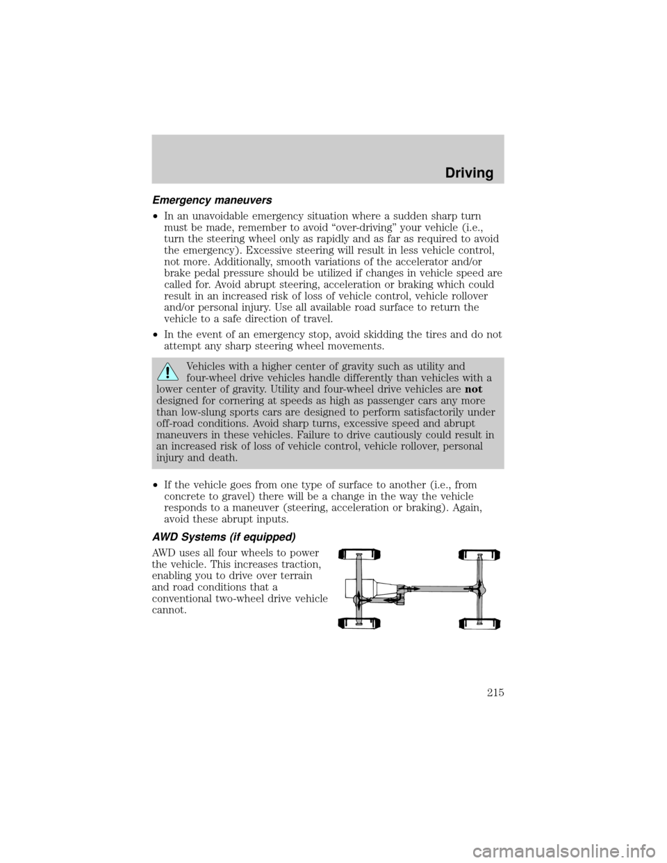 LINCOLN AVIATOR 2004  Owners Manual Emergency maneuvers
²In an unavoidable emergency situation where a sudden sharp turn
must be made, remember to avoid ªover-drivingº your vehicle (i.e.,
turn the steering wheel only as rapidly and a