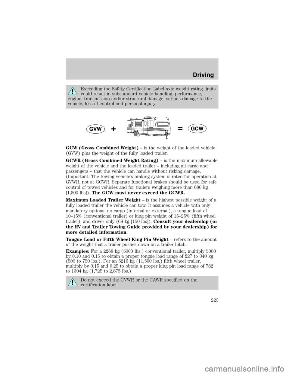 LINCOLN AVIATOR 2004 Owners Manual Exceeding the Safety Certification Label axle weight rating limits
could result in substandard vehicle handling, performance,
engine, transmission and/or structural damage, serious damage to the
vehic LINCOLN AVIATOR 2004 Owners Manual Exceeding the Safety Certification Label axle weight rating limits
could result in substandard vehicle handling, performance,
engine, transmission and/or structural damage, serious damage to the
vehic