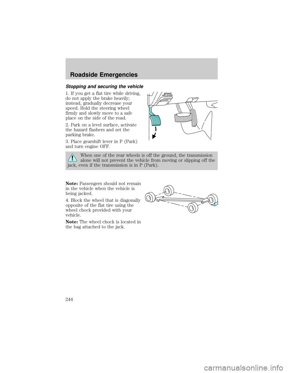 LINCOLN AVIATOR 2004  Owners Manual Stopping and securing the vehicle
1. If you get a flat tire while driving,
do not apply the brake heavily;
instead, gradually decrease your
speed. Hold the steering wheel
firmly and slowly move to a s