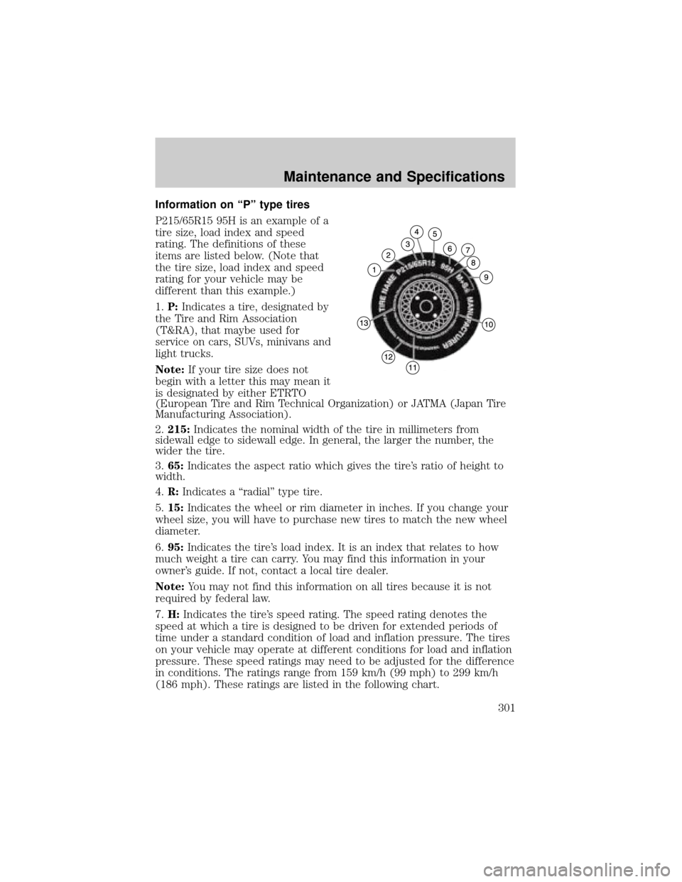 LINCOLN AVIATOR 2004 Owners Manual Information on ªPº type tires
P215/65R15 95H is an example of a
tire size, load index and speed
rating. The definitions of these
items are listed below. (Note that
the tire size, load index and spee LINCOLN AVIATOR 2004 Owners Manual Information on ªPº type tires
P215/65R15 95H is an example of a
tire size, load index and speed
rating. The definitions of these
items are listed below. (Note that
the tire size, load index and spee
