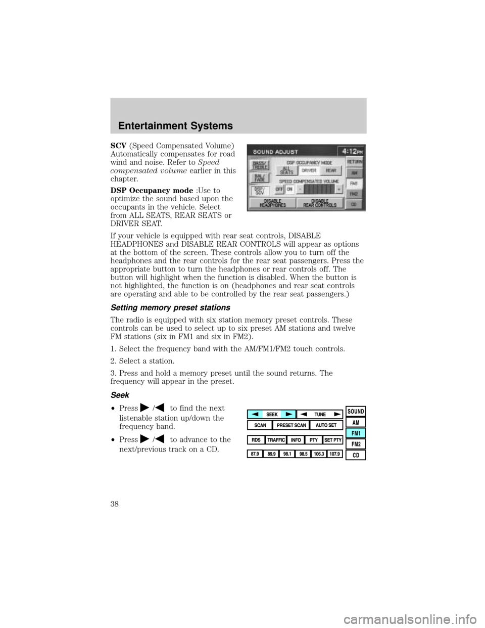 LINCOLN AVIATOR 2004  Owners Manual SCV(Speed Compensated Volume)
Automatically compensates for road
wind and noise. Refer toSpeed
compensated volumeearlier in this
chapter.
DSP Occupancy mode:Use to
optimize the sound based upon the
oc