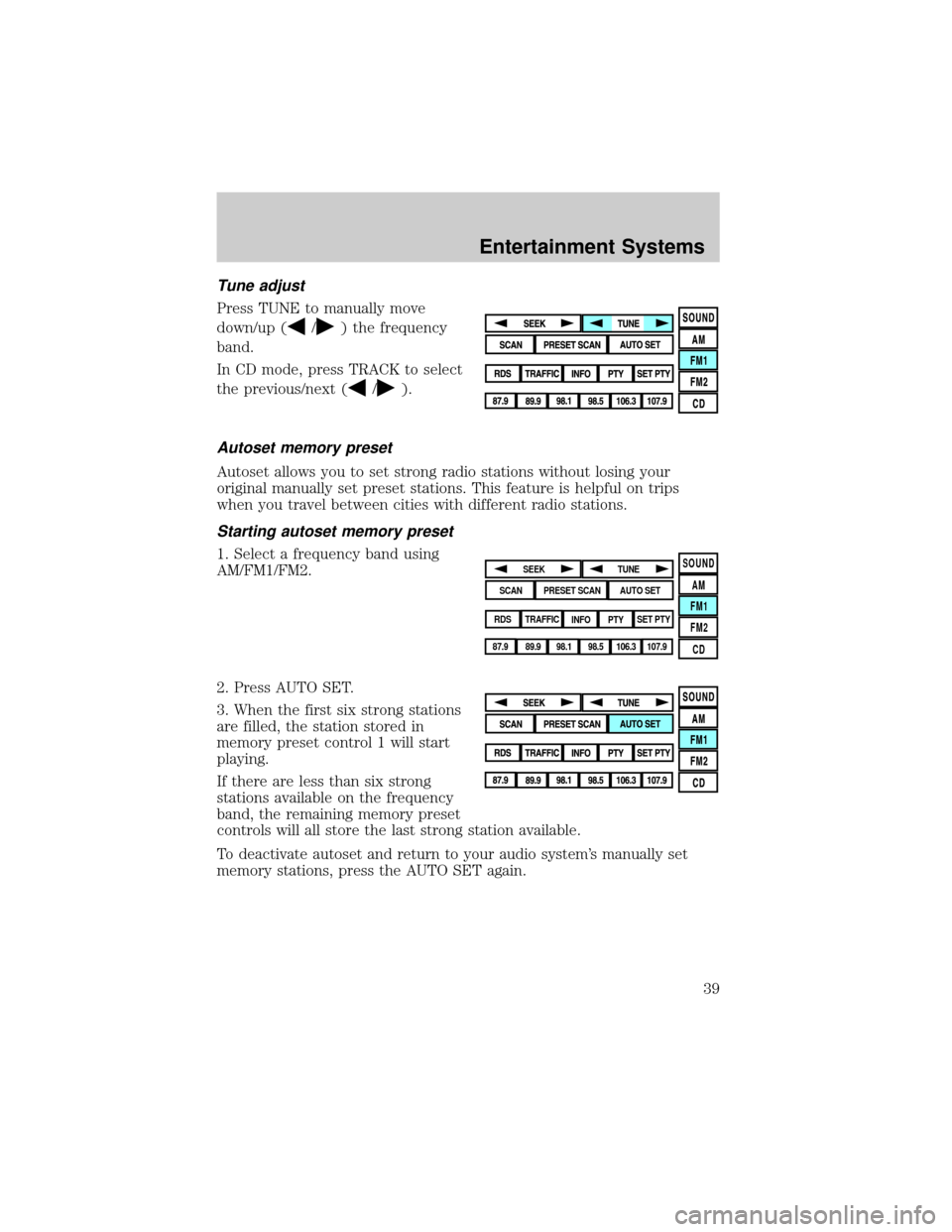 LINCOLN AVIATOR 2004  Owners Manual Tune adjust
Press TUNE to manually move
down/up (
/) the frequency
band.
In CD mode, press TRACK to select
the previous/next (
/).
Autoset memory preset
Autoset allows you to set strong radio stations