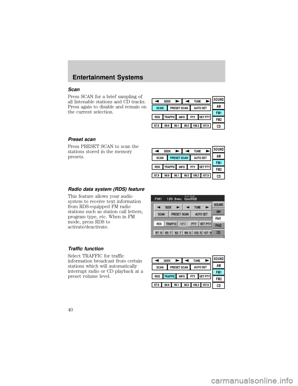 LINCOLN AVIATOR 2004 Owners Guide Scan
Press SCAN for a brief sampling of
all listenable stations and CD tracks.
Press again to disable and remain on
the current selection.
Preset scan
Press PRESET SCAN to scan the
stations stored in 