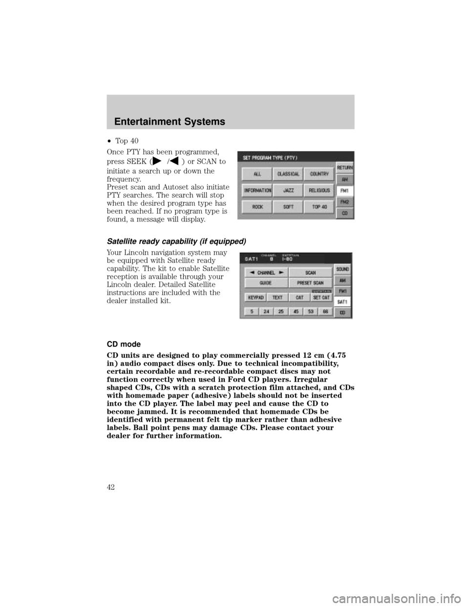 LINCOLN AVIATOR 2004 Service Manual ²To p 4 0
Once PTY has been programmed,
press SEEK (
/) or SCAN to
initiate a search up or down the
frequency.
Preset scan and Autoset also initiate
PTY searches. The search will stop
when the desire