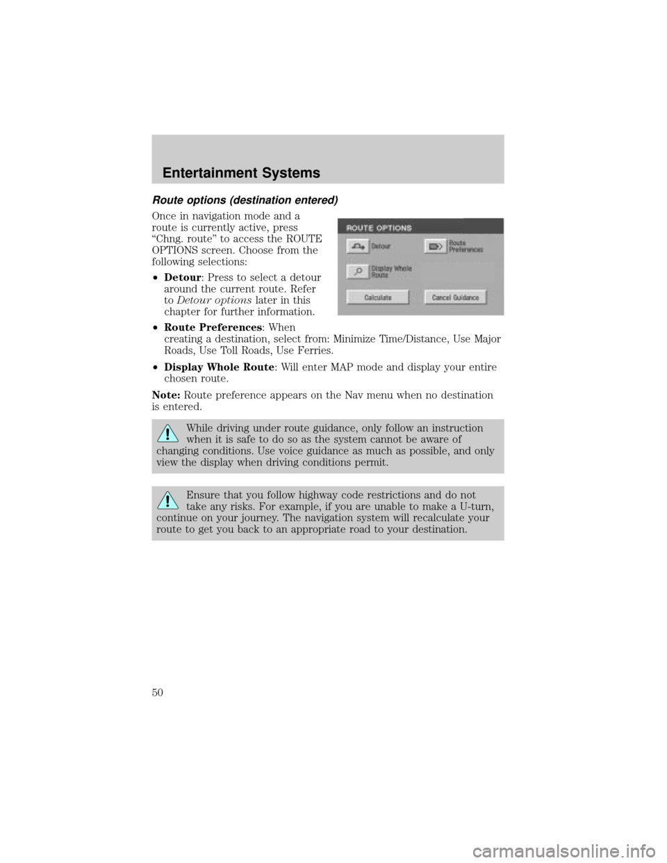 LINCOLN AVIATOR 2004 Service Manual Route options (destination entered)
Once in navigation mode and a
route is currently active, press
ªChng. routeº to access the ROUTE
OPTIONS screen. Choose from the
following selections:
²Detour: P