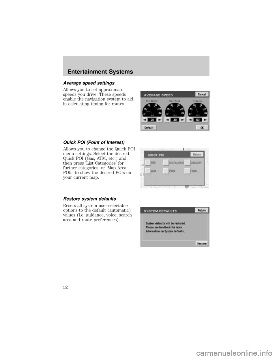 LINCOLN AVIATOR 2004 Workshop Manual Average speed settings
Allows you to set approximate
speeds you drive. These speeds
enable the navigation system to aid
in calculating timing for routes.
Quick POI (Point of Interest)
Allows you to ch