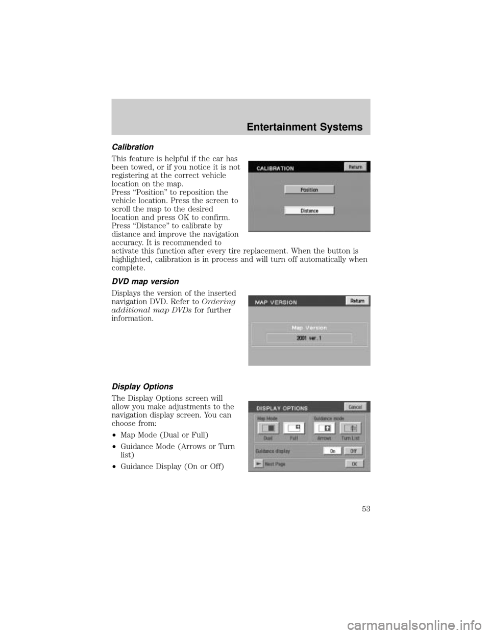 LINCOLN AVIATOR 2004 User Guide Calibration
This feature is helpful if the car has
been towed, or if you notice it is not
registering at the correct vehicle
location on the map.
Press ªPositionº to reposition the
vehicle location. LINCOLN AVIATOR 2004 User Guide Calibration
This feature is helpful if the car has
been towed, or if you notice it is not
registering at the correct vehicle
location on the map.
Press ªPositionº to reposition the
vehicle location.