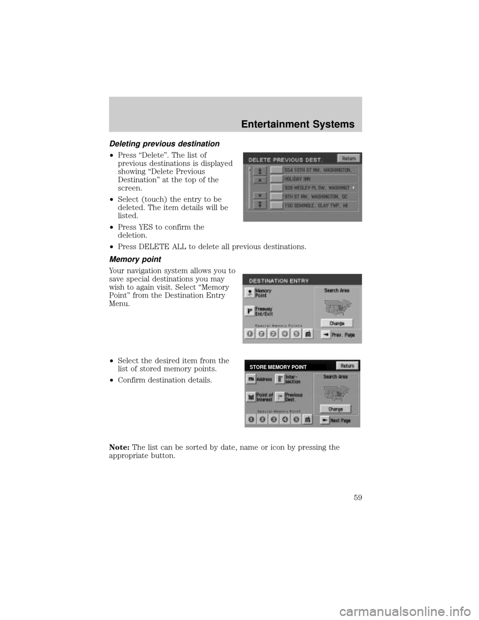 LINCOLN AVIATOR 2004 Workshop Manual Deleting previous destination
²Press ªDeleteº. The list of
previous destinations is displayed
showing ªDelete Previous
Destinationº at the top of the
screen.
²Select (touch) the entry to be
dele