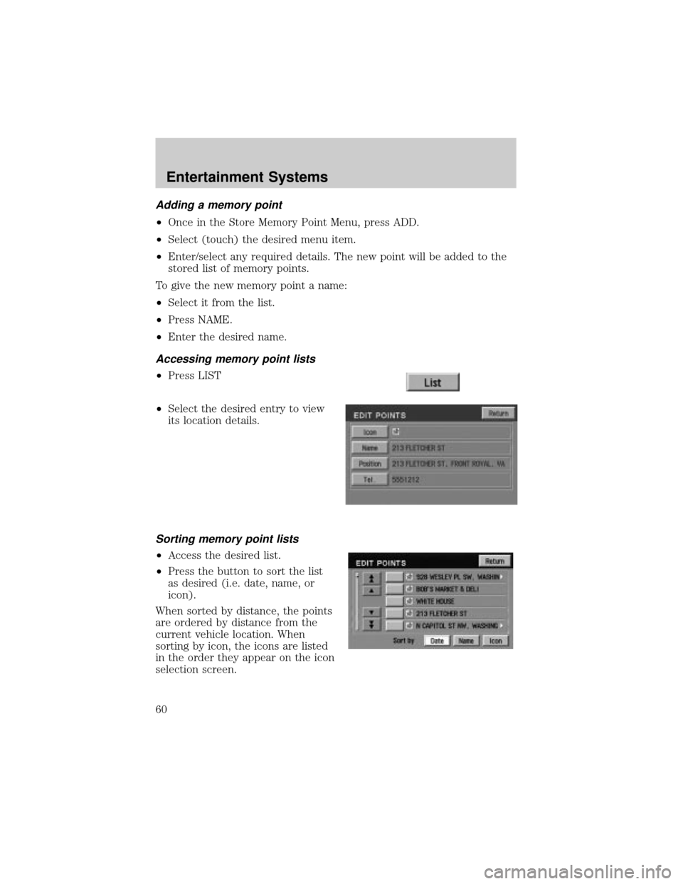 LINCOLN AVIATOR 2004 Workshop Manual Adding a memory point
²Once in the Store Memory Point Menu, press ADD.
²Select (touch) the desired menu item.
²Enter/select any required details. The new point will be added to the
stored list of m LINCOLN AVIATOR 2004 Workshop Manual Adding a memory point
²Once in the Store Memory Point Menu, press ADD.
²Select (touch) the desired menu item.
²Enter/select any required details. The new point will be added to the
stored list of m