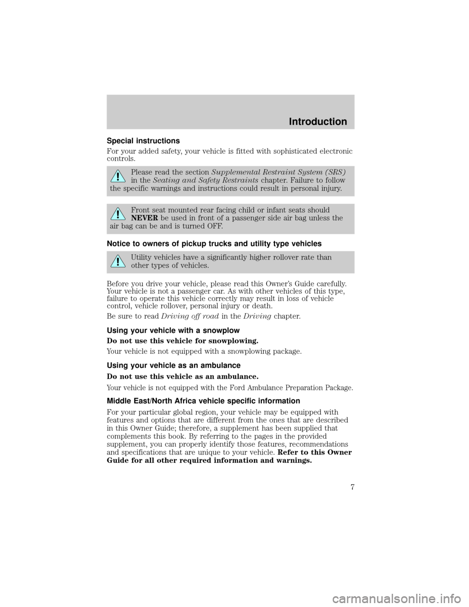 LINCOLN AVIATOR 2004  Owners Manual Special instructions
For your added safety, your vehicle is fitted with sophisticated electronic
controls.
Please read the sectionSupplemental Restraint System (SRS)
in theSeating and Safety Restraint