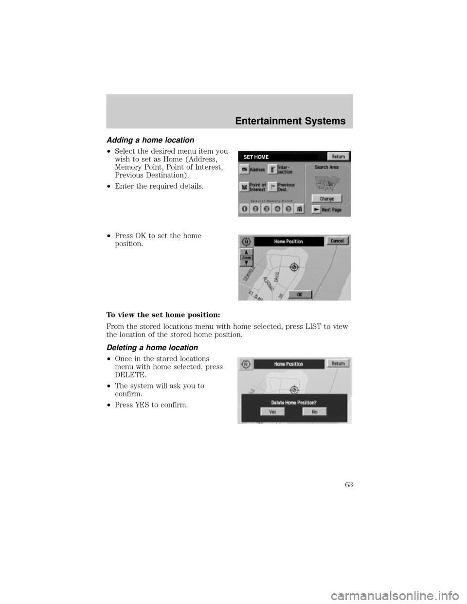 LINCOLN AVIATOR 2004 Repair Manual Adding a home location
²Select the desired menu item you
wish to set as Home (Address,
Memory Point, Point of Interest,
Previous Destination).
²Enter the required details.
²Press OK to set the home LINCOLN AVIATOR 2004 Repair Manual Adding a home location
²Select the desired menu item you
wish to set as Home (Address,
Memory Point, Point of Interest,
Previous Destination).
²Enter the required details.
²Press OK to set the home