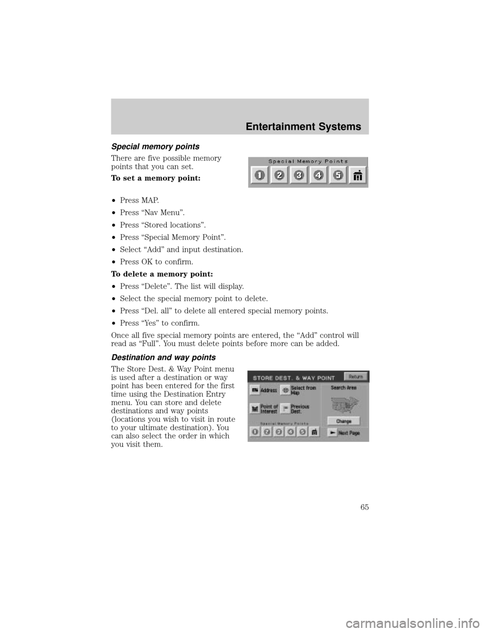 LINCOLN AVIATOR 2004 Repair Manual Special memory points
There are five possible memory
points that you can set.
To set a memory point:
²Press MAP.
²Press ªNav Menuº.
²Press ªStored locationsº.
²Press ªSpecial Memory Pointº.
LINCOLN AVIATOR 2004 Repair Manual Special memory points
There are five possible memory
points that you can set.
To set a memory point:
²Press MAP.
²Press ªNav Menuº.
²Press ªStored locationsº.
²Press ªSpecial Memory Pointº.