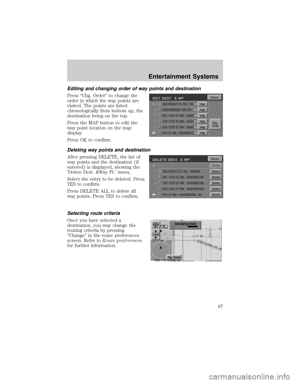 LINCOLN AVIATOR 2004 Repair Manual Editing and changing order of way points and destination
Press ªChg. Orderº to change the
order in which the way points are
visited. The points are listed
chronologically from bottom up, the
destina LINCOLN AVIATOR 2004 Repair Manual Editing and changing order of way points and destination
Press ªChg. Orderº to change the
order in which the way points are
visited. The points are listed
chronologically from bottom up, the
destina