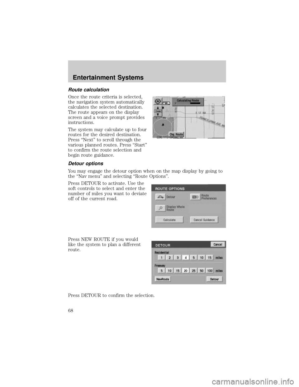 LINCOLN AVIATOR 2004 Owners Manual Route calculation
Once the route criteria is selected,
the navigation system automatically
calculates the selected destination.
The route appears on the display
screen and a voice prompt provides
inst LINCOLN AVIATOR 2004 Owners Manual Route calculation
Once the route criteria is selected,
the navigation system automatically
calculates the selected destination.
The route appears on the display
screen and a voice prompt provides
inst
