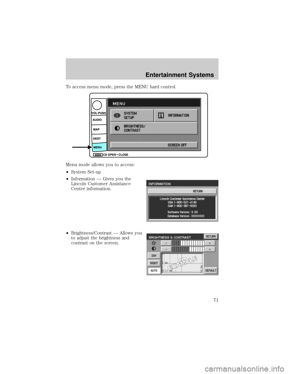 LINCOLN AVIATOR 2004 Manual PDF To access menu mode, press the MENU hard control.
Menu mode allows you to access:
²System Set-up
²Information Ð Gives you the
Lincoln Customer Assistance
Center information.
²Brightness/Contrast LINCOLN AVIATOR 2004 Manual PDF To access menu mode, press the MENU hard control.
Menu mode allows you to access:
²System Set-up
²Information Ð Gives you the
Lincoln Customer Assistance
Center information.
²Brightness/Contrast