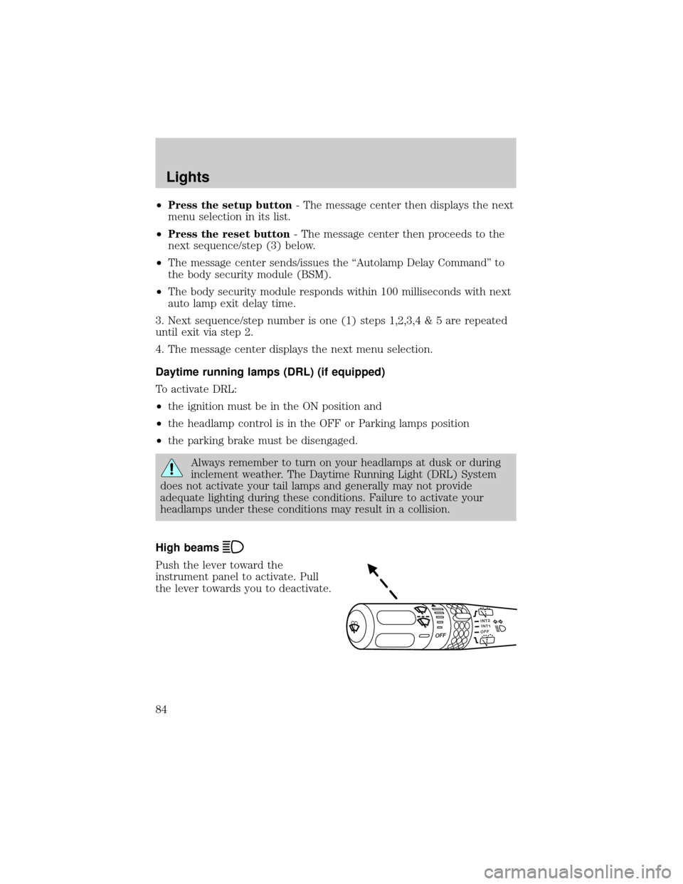 LINCOLN AVIATOR 2004  Owners Manual ²Press the setup button- The message center then displays the next
menu selection in its list.
²Press the reset button- The message center then proceeds to the
next sequence/step (3) below.
²The me