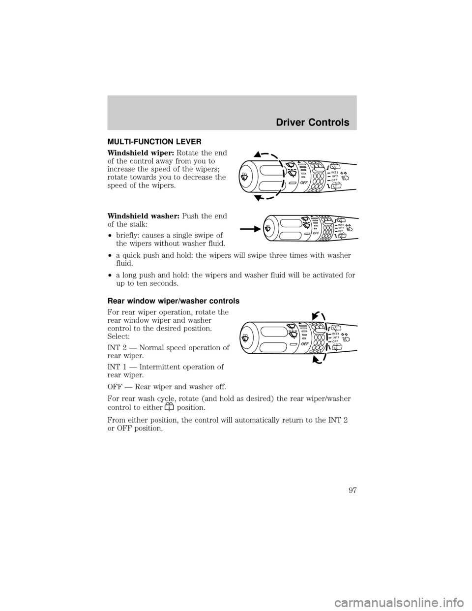 LINCOLN AVIATOR 2004 Owners Manual MULTI-FUNCTION LEVER
Windshield wiper:Rotate the end
of the control away from you to
increase the speed of the wipers;
rotate towards you to decrease the
speed of the wipers.
Windshield washer:Push th LINCOLN AVIATOR 2004 Owners Manual MULTI-FUNCTION LEVER
Windshield wiper:Rotate the end
of the control away from you to
increase the speed of the wipers;
rotate towards you to decrease the
speed of the wipers.
Windshield washer:Push th