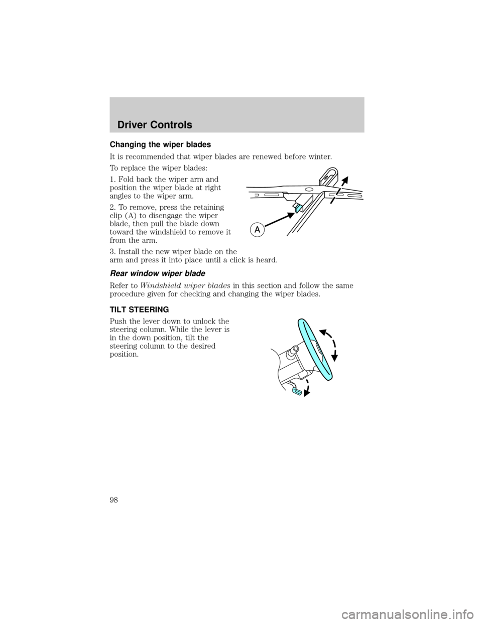 LINCOLN AVIATOR 2004  Owners Manual Changing the wiper blades
It is recommended that wiper blades are renewed before winter.
To replace the wiper blades:
1. Fold back the wiper arm and
position the wiper blade at right
angles to the wip