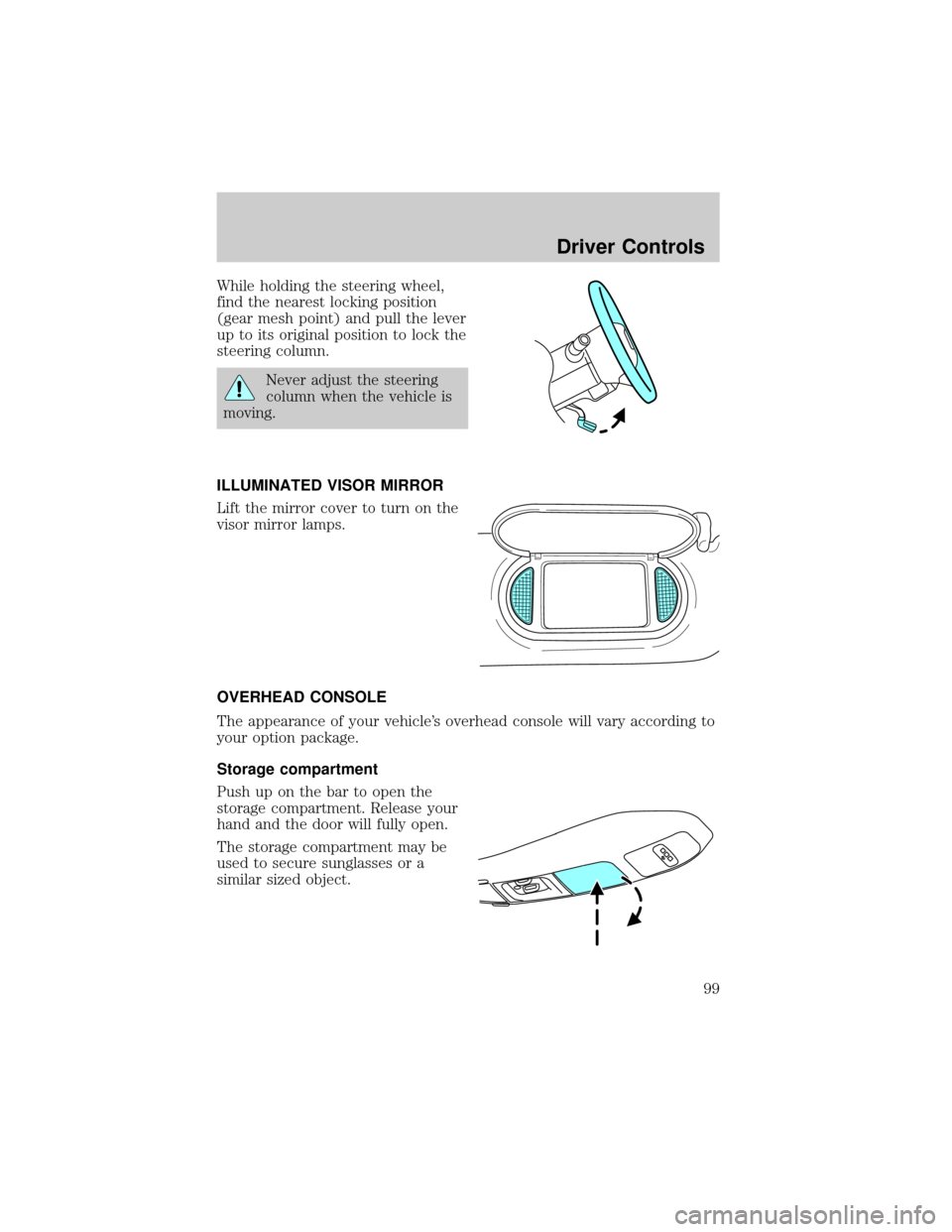 LINCOLN AVIATOR 2004 Owners Manual While holding the steering wheel,
find the nearest locking position
(gear mesh point) and pull the lever
up to its original position to lock the
steering column.
Never adjust the steering
column when LINCOLN AVIATOR 2004 Owners Manual While holding the steering wheel,
find the nearest locking position
(gear mesh point) and pull the lever
up to its original position to lock the
steering column.
Never adjust the steering
column when