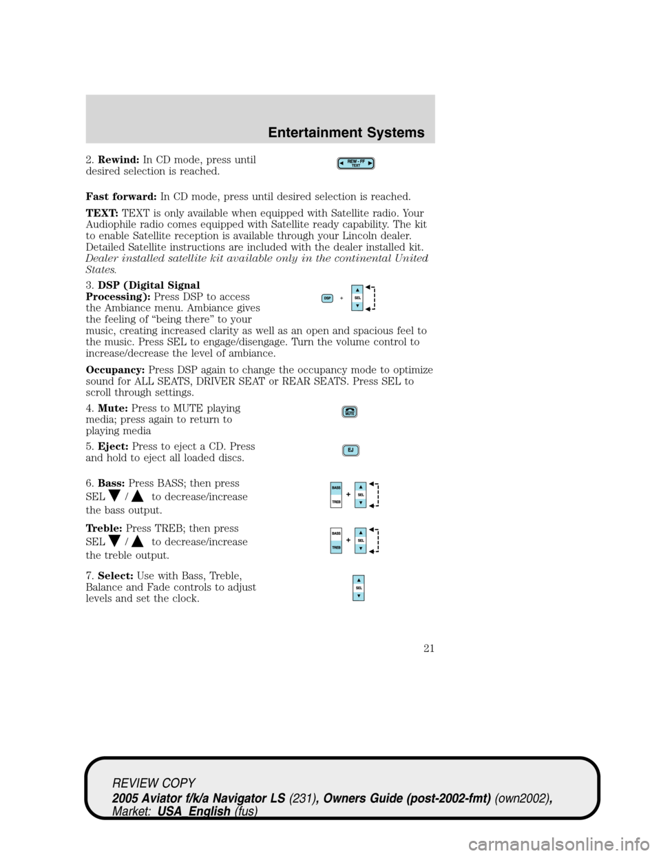 LINCOLN AVIATOR 2005 Owners Manual 2.Rewind:In CD mode, press until
desired selection is reached.
Fast forward:In CD mode, press until desired selection is reached.
TEXT:TEXT is only available when equipped with Satellite radio. Your
A LINCOLN AVIATOR 2005 Owners Manual 2.Rewind:In CD mode, press until
desired selection is reached.
Fast forward:In CD mode, press until desired selection is reached.
TEXT:TEXT is only available when equipped with Satellite radio. Your
A