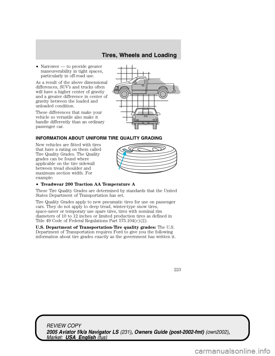 LINCOLN AVIATOR 2005 Owners Manual •Narrower—to provide greater
maneuverability in tight spaces,
particularly in off-road use.
As a result of the above dimensional
differences, SUV’s and trucks often
will have a higher center of LINCOLN AVIATOR 2005 Owners Manual •Narrower—to provide greater
maneuverability in tight spaces,
particularly in off-road use.
As a result of the above dimensional
differences, SUV’s and trucks often
will have a higher center of