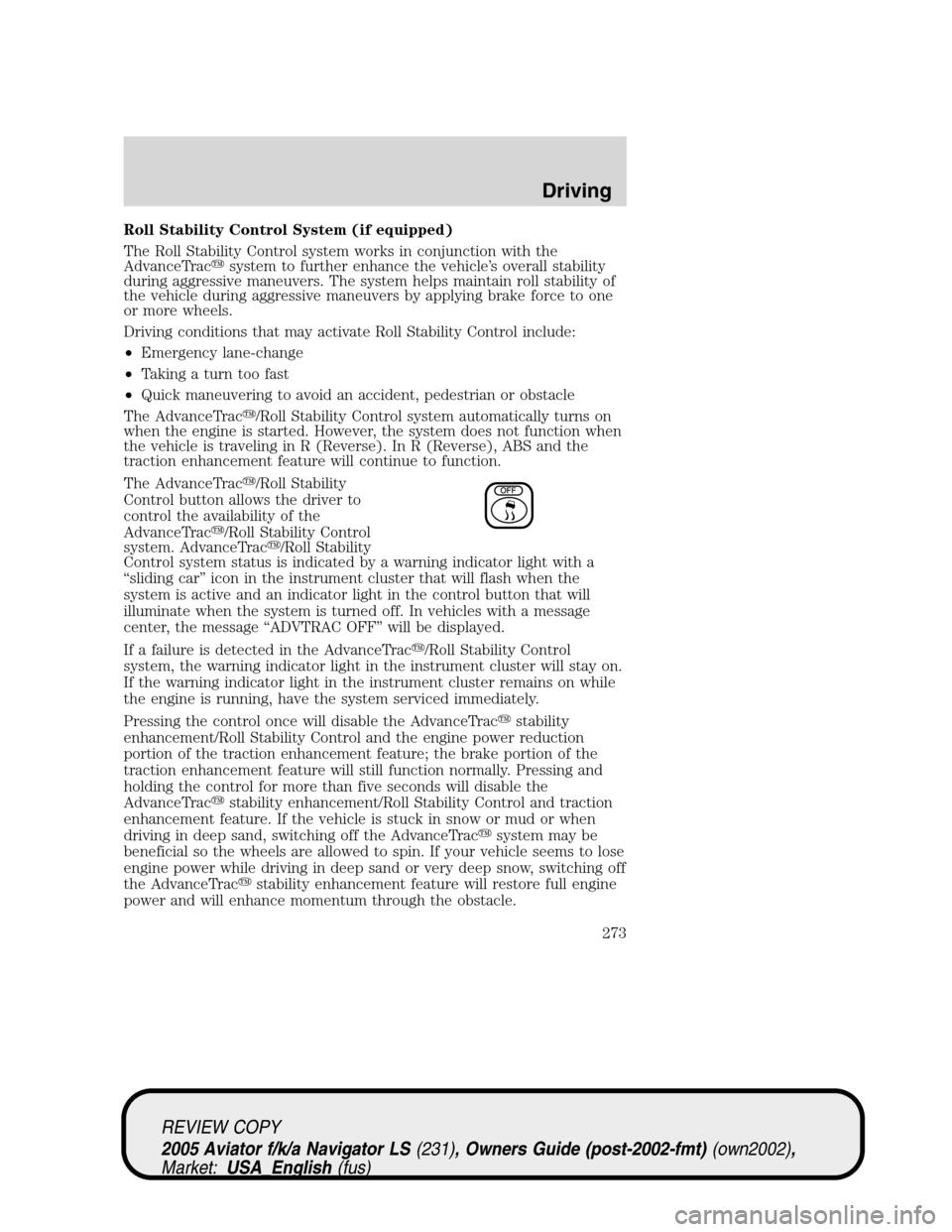 LINCOLN AVIATOR 2005  Owners Manual Roll Stability Control System (if equipped)
The Roll Stability Control system works in conjunction with the
AdvanceTracsystem to further enhance the vehicle’s overall stability
during aggressive ma