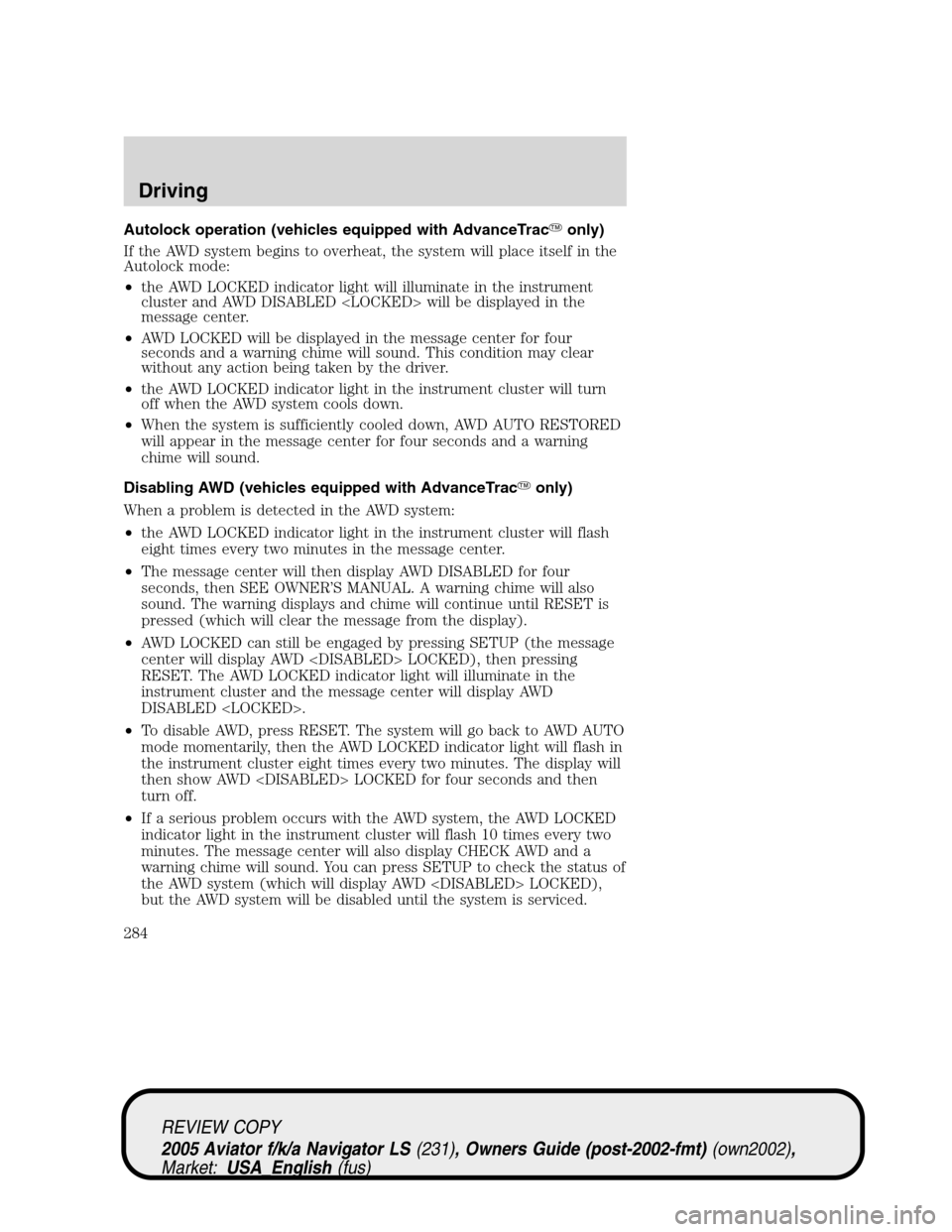 LINCOLN AVIATOR 2005  Owners Manual Autolock operation (vehicles equipped with AdvanceTraconly)
If the AWD system begins to overheat, the system will place itself in the
Autolock mode:
•the AWD LOCKED indicator light will illuminate 