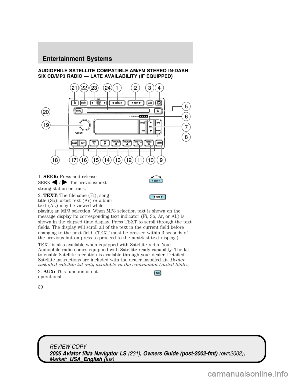 LINCOLN AVIATOR 2005 Owners Manual AUDIOPHILE SATELLITE COMPATIBLE AM/FM STEREO IN-DASH
SIX CD/MP3 RADIO—LATE AVAILABILITY (IF EQUIPPED)
1.SEEK:Press and release
SEEK
/for previous/next
strong station or track.
2.TEXT:The filename (F LINCOLN AVIATOR 2005 Owners Manual AUDIOPHILE SATELLITE COMPATIBLE AM/FM STEREO IN-DASH
SIX CD/MP3 RADIO—LATE AVAILABILITY (IF EQUIPPED)
1.SEEK:Press and release
SEEK
/for previous/next
strong station or track.
2.TEXT:The filename (F
