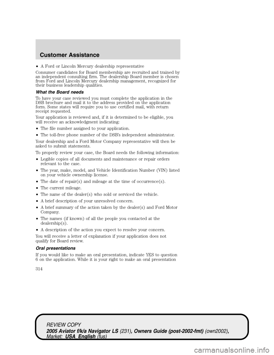 LINCOLN AVIATOR 2005  Owners Manual •A Ford or Lincoln Mercury dealership representative
Consumer candidates for Board membership are recruited and trained by
an independent consulting firm. The dealership Board member is chosen
from 