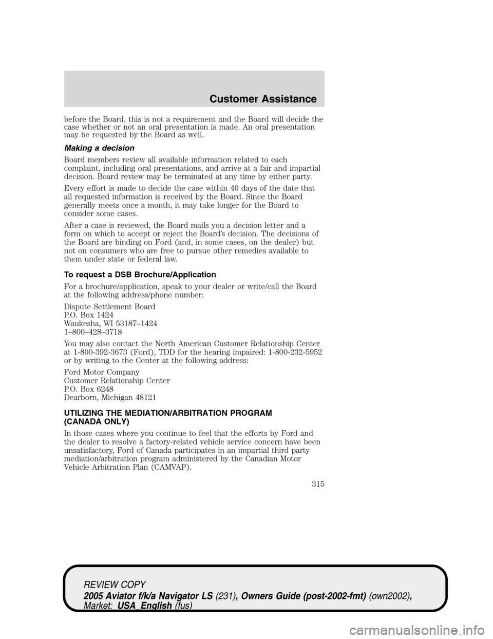 LINCOLN AVIATOR 2005  Owners Manual before the Board, this is not a requirement and the Board will decide the
case whether or not an oral presentation is made. An oral presentation
may be requested by the Board as well.
Making a decisio LINCOLN AVIATOR 2005  Owners Manual before the Board, this is not a requirement and the Board will decide the
case whether or not an oral presentation is made. An oral presentation
may be requested by the Board as well.
Making a decisio