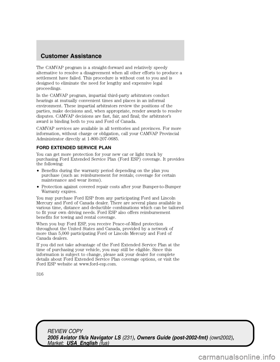 LINCOLN AVIATOR 2005 Owners Manual The CAMVAP program is a straight-forward and relatively speedy
alternative to resolve a disagreement when all other efforts to produce a
settlement have failed. This procedure is without cost to you a LINCOLN AVIATOR 2005 Owners Manual The CAMVAP program is a straight-forward and relatively speedy
alternative to resolve a disagreement when all other efforts to produce a
settlement have failed. This procedure is without cost to you a