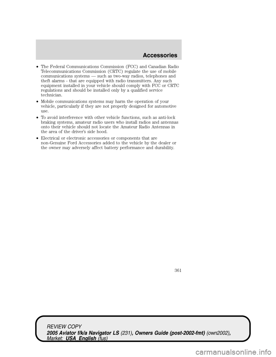 LINCOLN AVIATOR 2005  Owners Manual •The Federal Communications Commission (FCC) and Canadian Radio
Telecommunications Commission (CRTC) regulate the use of mobile
communications systems—such as two-way radios, telephones and
theft 