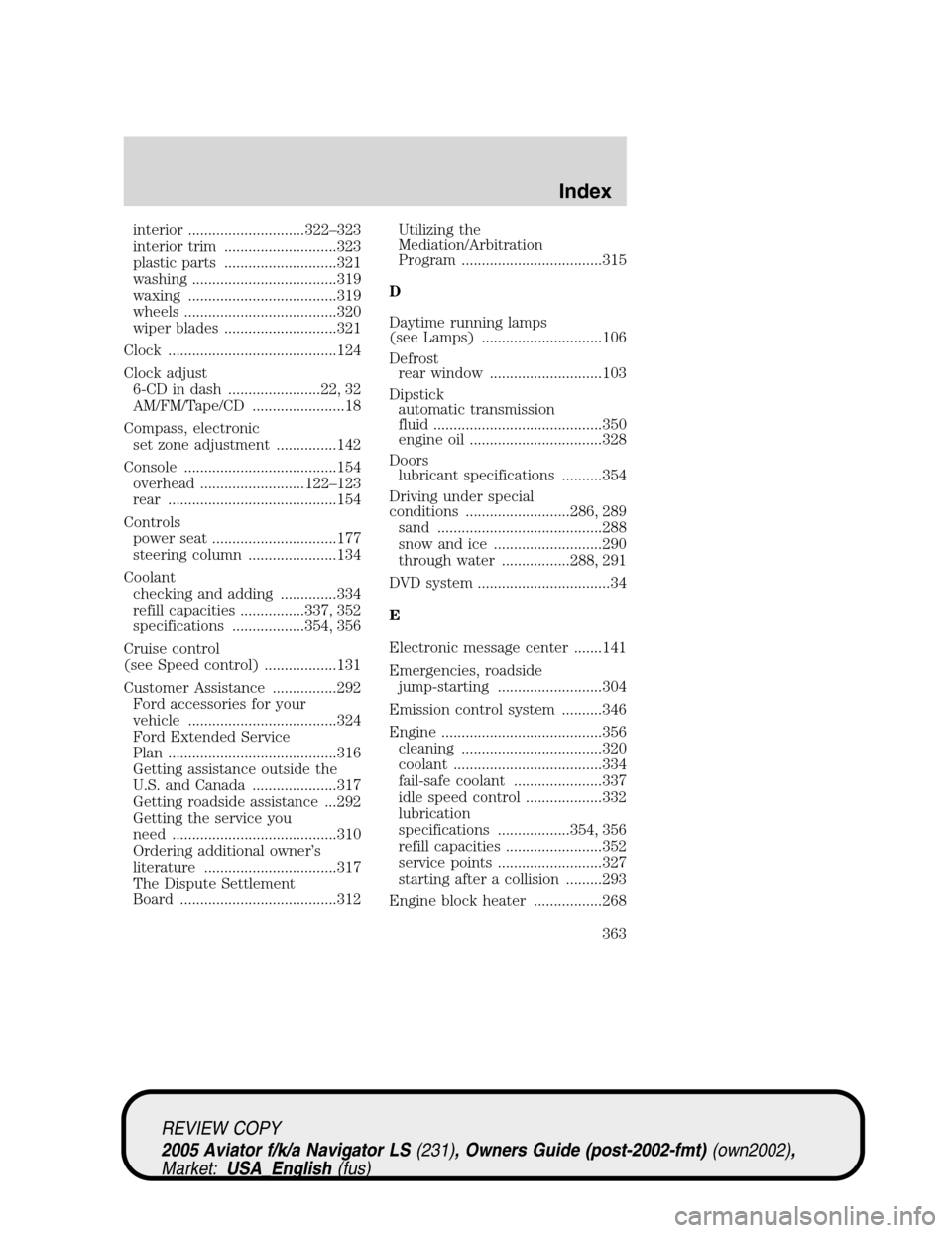 LINCOLN AVIATOR 2005 Service Manual interior .............................322–323
interior trim ............................323
plastic parts ............................321
washing ....................................319
waxing ..... LINCOLN AVIATOR 2005 Service Manual interior .............................322–323
interior trim ............................323
plastic parts ............................321
washing ....................................319
waxing .....