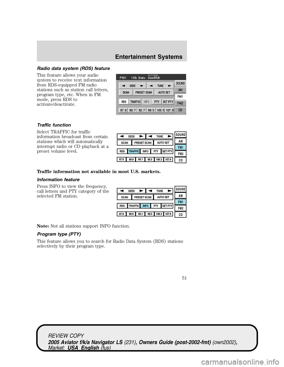 LINCOLN AVIATOR 2005 Workshop Manual Radio data system (RDS) feature
This feature allows your audio
system to receive text information
from RDS-equipped FM radio
stations such as station call letters,
program type, etc. When in FM
mode,  LINCOLN AVIATOR 2005 Workshop Manual Radio data system (RDS) feature
This feature allows your audio
system to receive text information
from RDS-equipped FM radio
stations such as station call letters,
program type, etc. When in FM
mode,