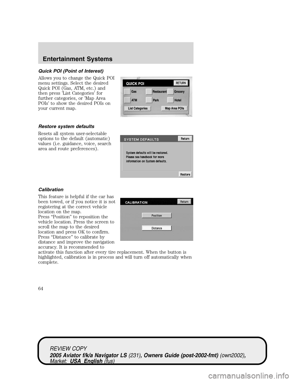 LINCOLN AVIATOR 2005 User Guide Quick POI (Point of Interest)
Allows you to change the Quick POI
menu settings. Select the desired
Quick POI (Gas, ATM, etc.) and
then press’List Categories’for
further categories, or’Map Area
P LINCOLN AVIATOR 2005 User Guide Quick POI (Point of Interest)
Allows you to change the Quick POI
menu settings. Select the desired
Quick POI (Gas, ATM, etc.) and
then press’List Categories’for
further categories, or’Map Area
P